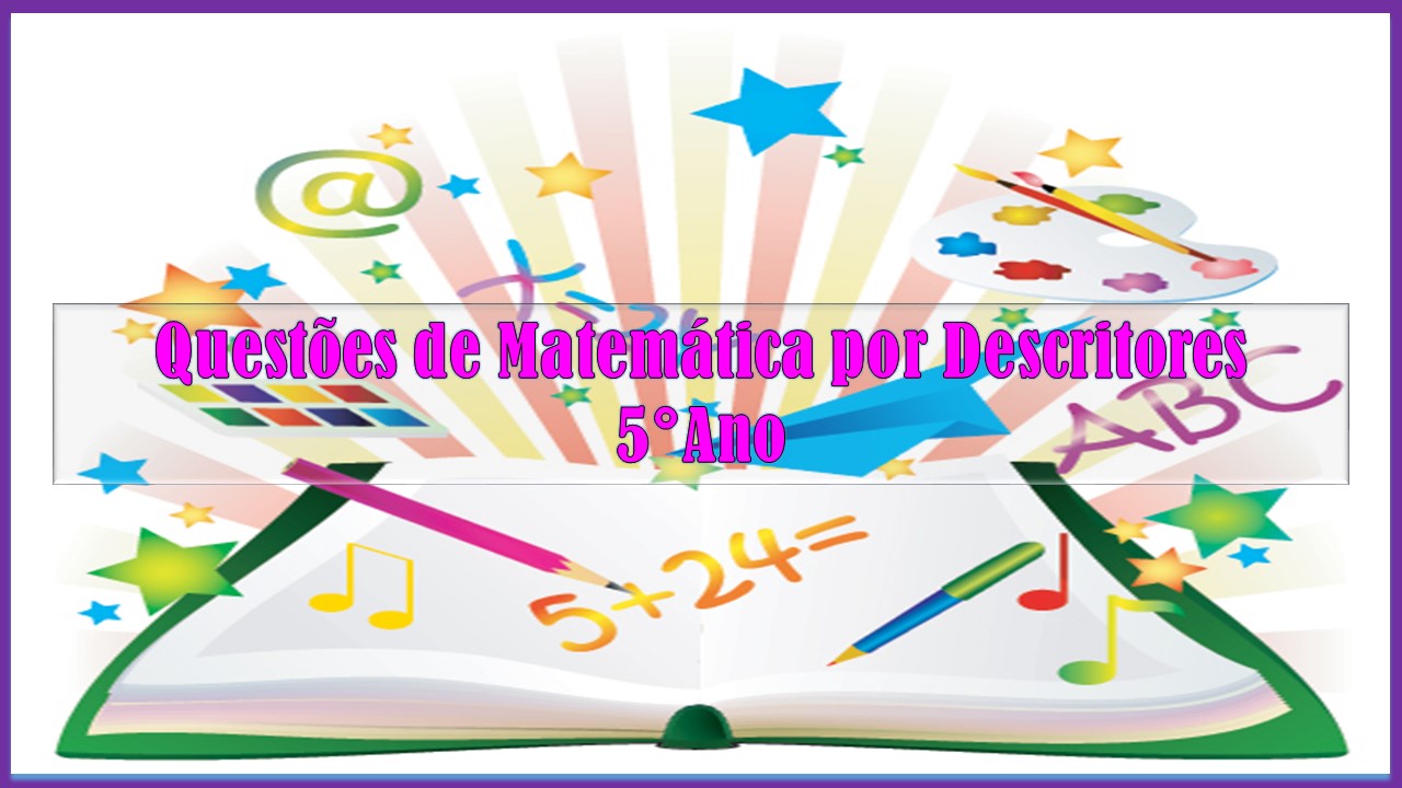 Questões de matemática para o 5º ano - organizadas por descritores da Prova  Brasil - TIC na Matemática